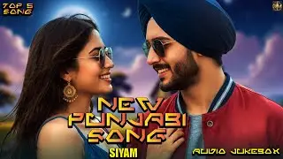 New Punjabi Song | Top 5 Song (Full Audio Jukebox) | SIYAM | LATEST PUNJABI SONGS 2025