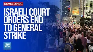 Israel&rsquo;s Labor Court Orders General Strike To End Earlier Than Planned | Dawn News English