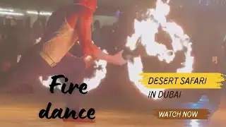 Fire Dance/ Desert Safari, Dubai