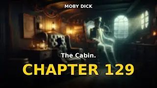 Moby Dick - Chapter 129: The Cabin. | Herman Melville Audiobook