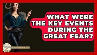 What Were The Key Events During The Great Fear? - Europe Through the Ages