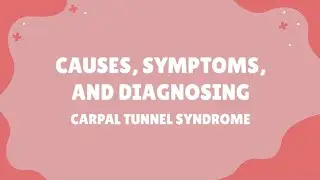 Causes, Symptoms, and Diagnosing Carpal Tunnel Syndrome