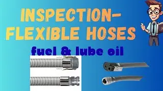 Inspection of Flexible Hoses in Fuel and Lube Systems