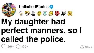 My daughter had perfect manners, so I called the police. [FULL STORY]