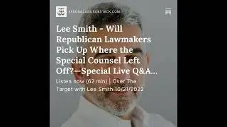 Lee Smith - Will Republican Lawmakers Pick Up Where the Special Counsel Left Off?&mdash;Special Live Q&...