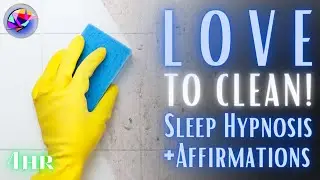 You Will LOVE to CLEAN - Sleep Hypnosis & Affirmations - 4 hours (Black Screen @ 15 mins)