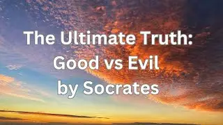 The Ultimate Truth Good vs Evil by Socrates