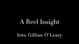 A Reel Insight: Into Gillian O'Leary