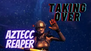 Taking over/Aztecc Reaper