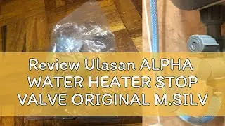 Review Ulasan ALPHA  WATER HEATER STOP VALVE ORIGINAL M.SILVER