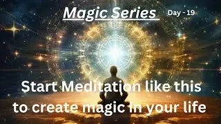 Magic Series S1 Day 19 | Magic Meditation | Start Meditation like this and create magic in your life