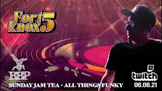 Fort Knox Five | Sunday Jam Tea; All Things Funky (June 6, 2021)