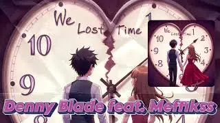 Denny Blade feat. Meffikss - We Lost Time