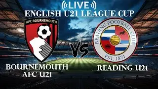 🔴Bournemouth AFC U21 VS Reading U21 | English U21 League Cup | Live Score