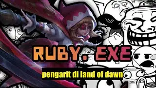 RUBY.EXE | PENGARIT DI LAND OF DAWN