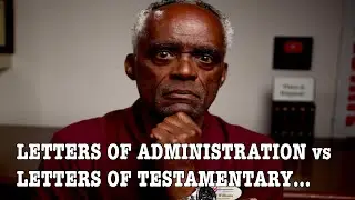 The Difference; Letters of Administration and Letters of Testamentary?