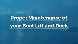 Proper Maintenance of your Boat Lift and Dock