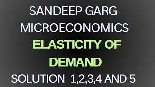 Solution 1,2,3,4 and 5 of elasticity of demand | Microeconomics| Class 11 | Sandeep Garg 