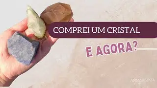 Comprei um cristal e agora?