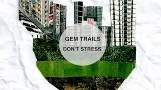 Gem Trails - Don't Stress (Official B Side)