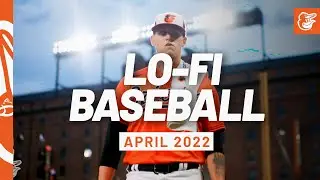 Lo-Fi Baseball - April 2022 Edition | Baltimore Orioles