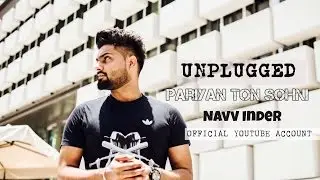 Pariyan Ton Sohni | Unplugged Song | Navv Inder