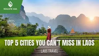 Realistic Asia: Top 5 Cities You Can't Miss in Laos| Travel Guide 2025