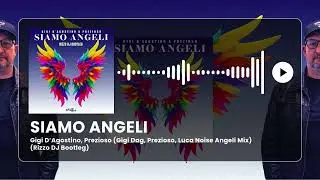 Gigi D’Agostino, Prezioso - Siamo Angeli ( Rizzo DJ Bootleg)