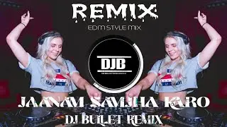 JAANAM SAMJHA KARO | REMIX SONG  | EDM STYLE MIX | DJ BULLET REMIX KESH PUR SE 🔥