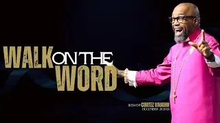 Walk On The Word x Bishop Cortez Vaughn TV