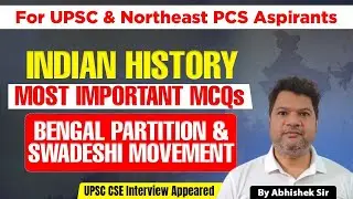 Indian History MCQs: Bengal Partition and Swadeshi Movement | UPSC & Northeast PSC Prelims/Mains