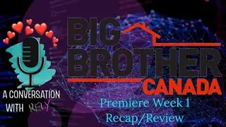 A Conversation with Kely - Big Brother Canada 11 Premiere Week Recap/Review