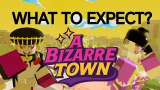 What To Expect? [A Bizarre Town]