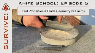 Knife School: Ep 5: Steel Properties & Blade Geometry vs Energy