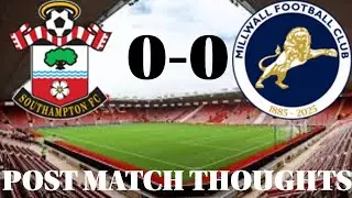 SOUTHAMPTON 0-0 MILLWALL POST MATCH THOUGHTS