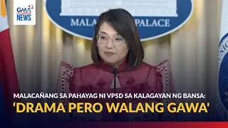 'Drama pero walang gawa' - tugon ng Malaca&ntilde;ang sa pahayag ni VPSD sa... | GMA Integrated News