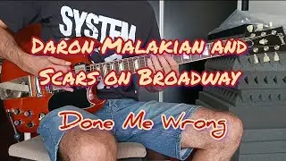 Daron Malakian and Scars On Broadway - Done Me Wrong (guitar cover)