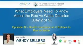 What Employers Need To Know About the Roe vs Wade Decision - Health Insurance (Ep 32)