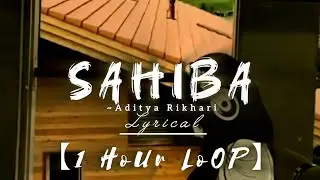 Sahiba ~ Aditya Rikhari [ 1 HouR LooP] Lyrical. #music #song #sahiba #adityarikhari #1hourloop
