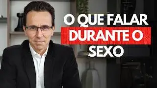 O que falar na hora h? Como agir? Dicas para uma relação sexual realmente prazeroza | Marlon Mattedi