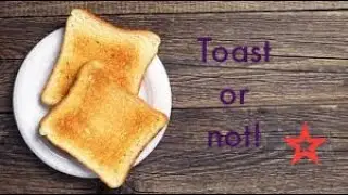 Toast or not!