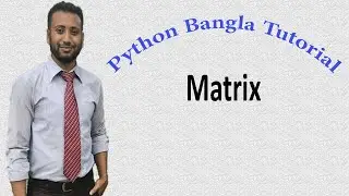 Python Bangla Tutorials 31 : Matrix