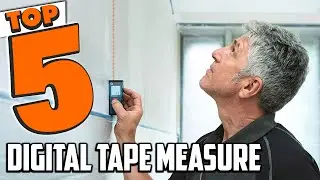 Best Digital Tape Measure In 2025- Top 5 Digital Tape Measures Review