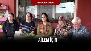 Ailem İçin – Çakar Ailesi | 18 Ocak 2026