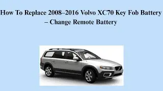 How To Replace 2008&ndash;2016 Volvo XC70 Key Fob Battery &ndash; Change Remote Battery