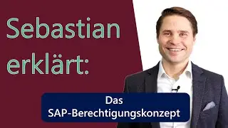Sebastian erkl&auml;rt: Das SAP-Berechtigungskonzept
