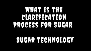 What is The clarification Process for Sugar |  Sugar Technology