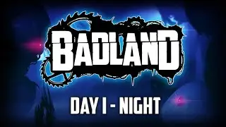BADLAND / Day 1 Night / (All missions, No deaths)