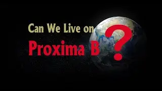 Is Proxima Centauri b Really Habitable Can Humans Survive There ??