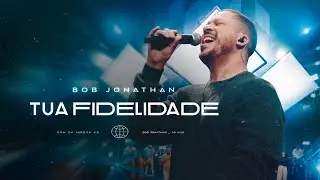 Tua Fidelidade - Bob Jonathan ( Clipe Oficial )